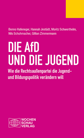 Die AfD und die Jugend von Hafeneger,  Benno, Jestädt,  Hannah, Schuhmacher,  Nils, Schwerthelm,  Moritz, Zimmermann,  Gillian