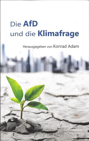 Die AfD und die Klimafrage von Adam,  Konrad, Barthe,  Christoph, Chrupalla,  Tino, Fasbender,  Thomas, Kempf,  Volker, Meyringer,  Volker