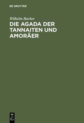 Die Agada der Tannaiten und Amoräer von Bacher,  Wilhelm