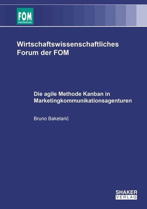 Die agile Methode Kanban in Marketingkommunikationsagenturen von Baketarić,  Bruno