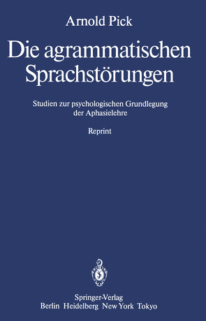 Die agrammatischen Sprachstörungen von Pick,  Arnold, Weniger,  Dorothea