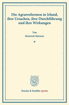 Die Agrarreformen in Irland, ihre Ursachen, ihre Durchführung und ihre Wirkungen. von Martens,  Heinrich