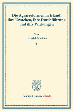 Die Agrarreformen in Irland, ihre Ursachen, ihre Durchführung und ihre Wirkungen. von Martens,  Heinrich