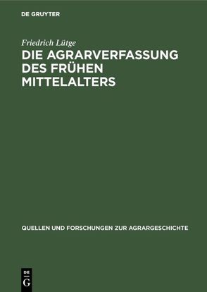 Die Agrarverfassung des frühen Mittelalters von Lütge,  Friedrich