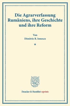 Die Agrarverfassung Rumäniens, ihre Geschichte und ihre Reform. von Ionescu,  Dimitrie B.