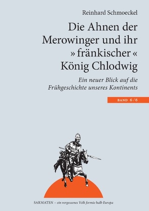 Die Ahnen der Merowinger und ihr „fränkischer“ König Chlodwig von Schmoeckel,  Reinhard