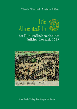 Die Ahnentafeln der Turnierteilnehmer bei der Jülicher Hochzeit 1585 von Gädtke,  Marianne, Wieczorek,  Theodor