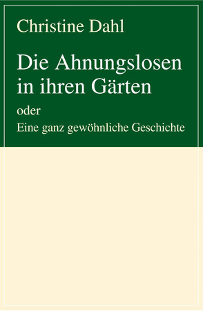 Die Ahnungslosen in ihren Gärten von Dahl,  Christine