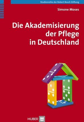 Die Akademisierung der Pflege in Deutschland von Moses,  Simone