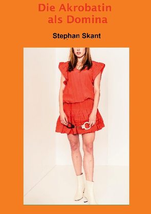 Die Akrobatin als Domina von Skant,  Stephan