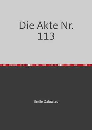 Die Akte Nr. 113 von Gaboriau,  Émile