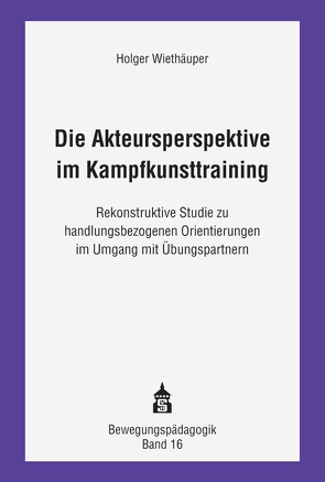 Die Akteursperspektive im Kampfkunsttraining von Wiethäuper,  Holger