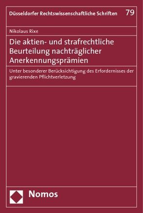 Die aktien- und strafrechtliche Beurteilung nachträglicher Anerkennungsprämien von Rixe,  Nikolaus