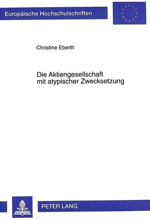 Die Aktiengesellschaft mit atypischer Zwecksetzung von Eberth,  Christine