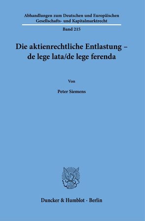 Die aktienrechtliche Entlastung – de lege lata-de lege ferenda. von Siemens,  Peter