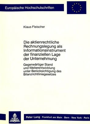 Die aktienrechtliche Rechnungslegung als Informationsinstrument der finanziellen Lage der Unternehmung von Fleischer,  Klaus