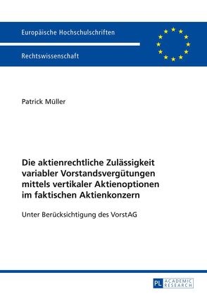 Die aktienrechtliche Zulässigkeit variabler Vorstandsvergütungen mittels vertikaler Aktienoptionen im faktischen Aktienkonzern von Müller,  Patrick