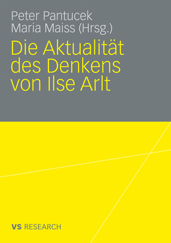 Die Aktualität des Denkens von Ilse Arlt von Maiss,  Maria, Pantucek,  Peter