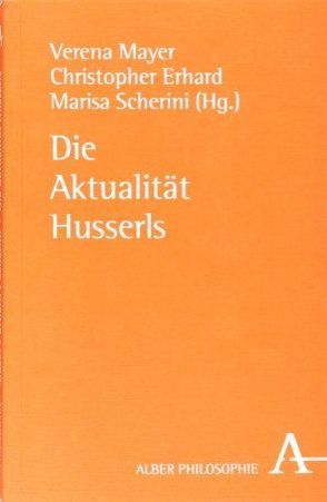 Die Aktualität Husserls von Erhard,  Christopher, Mayer,  Verena, Scherini,  Marisa