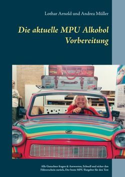 Die aktuelle MPU Alkohol Vorbereitung von Arnold,  Lothar, Müller,  Andrea