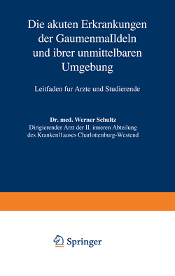 Die akuten Erkrankungen der Gaumenmandeln und ihrer unmittelbaren Umgebung von Schultz,  Werner