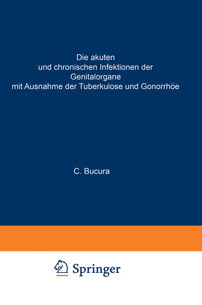 Die akuten und chronischen Infektionen der Genitalorgane von Bucura,  C.