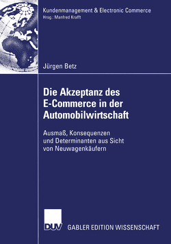 Die Akzeptanz des E-Commerce in der Automobilwirtschaft von Betz,  Jürgen