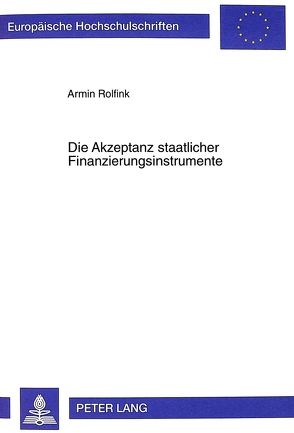 Die Akzeptanz staatlicher Finanzierungsinstrumente von Rolfink,  Armin