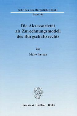 Die Akzessorietät als Zurechnungsmodell des Bürgschaftsrechts. von Iversen,  Malte