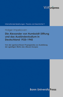 Die Alexander von Humboldt-Stiftung und das Ausländerstudium in Deutschland 1925–1945 von Dahlmann,  Dittmar, Geppert,  Dominik, Hacke,  Christian, Hildebrand,  Klaus, Hillgruber,  Christian, Impekoven,  Holger, Scholtyseck,  Joachim