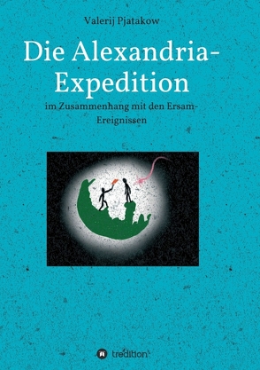 Die Alexandria-Expedition von Pjatakow,  Valerij