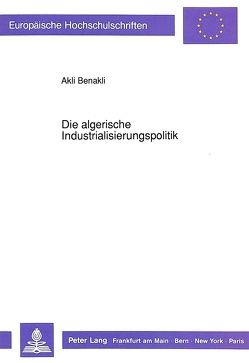 Die algerische Industrialisierungspolitik von Benakli,  Akli