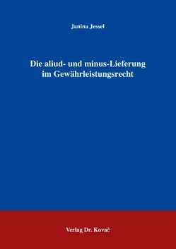 Die aliud- und minus-Lieferung im Gewährleistungsrecht von Jessel,  Janina