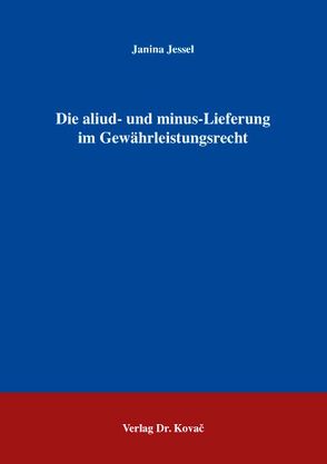 Die aliud- und minus-Lieferung im Gewährleistungsrecht von Jessel,  Janina