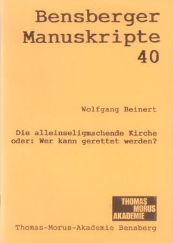 Die alleinseligmachende Kirche oder: Wer kann gerettet werden? von Beinert,  Wolfgang, Isenberg,  Wolfgang, Lennartz,  Stephan, Modler,  Peter