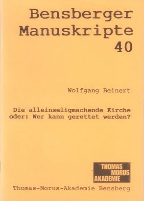 Die alleinseligmachende Kirche oder: Wer kann gerettet werden? von Beinert,  Wolfgang, Isenberg,  Wolfgang, Lennartz,  Stephan, Modler,  Peter