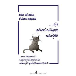 … die allerheiligste schrift! von sokrates,  kater abraham & kater