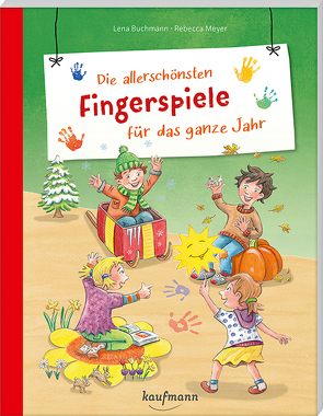 Die allerschönsten Fingerspiele für das ganze Jahr von Buchmann,  Lena, Meyer,  Rebecca