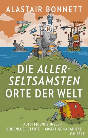 Die allerseltsamsten Orte der Welt von Bonnett,  Alastair, Holland,  Rahel, Wirthensohn,  Andreas