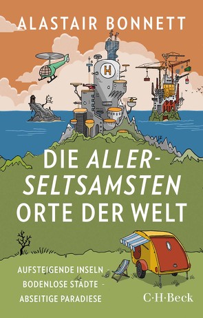 Die allerseltsamsten Orte der Welt von Bonnett,  Alastair, Holland,  Rachel, Wirthensohn,  Andreas