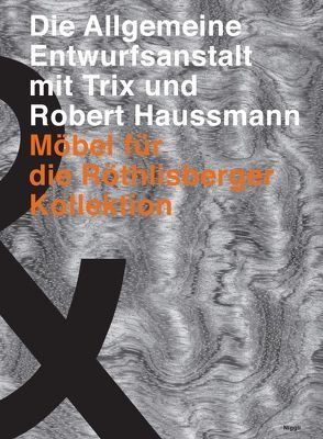 Die Allgemeine Entwurfsanstalt mit Trix und Robert Haussmann. Möbel für die Röthlisberger Kollektion von Hablützel,  Alfred, Haussmann,  Robert, Haussmann,  Trix, Peter,  Röthlisberger