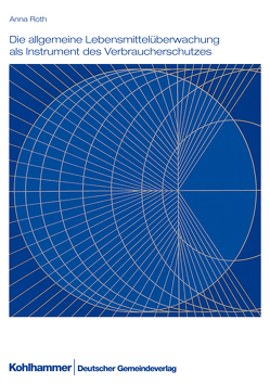 Die allgemeine Lebensmittelüberwachung als Instrument des Verbraucherschutzes von Nordrhein-Westfalen,  Landkreistag, Roth,  Anna