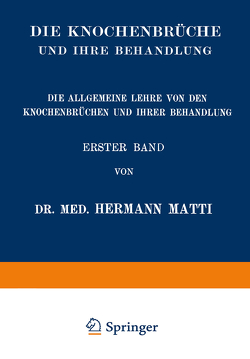 Die Allgemeine Lehre von den Knochenbrüchen und ihrer Behandlung von Matti,  Hermann