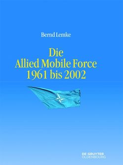 Die Allied Mobile Force 1961 bis 2002 von Lemke,  Bernd