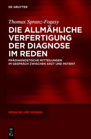 Die allmähliche Verfertigung der Diagnose im Reden von Spranz-Fogasy,  Thomas