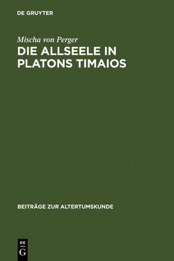 Die Allseele in Platons Timaios von Perger,  Mischa von