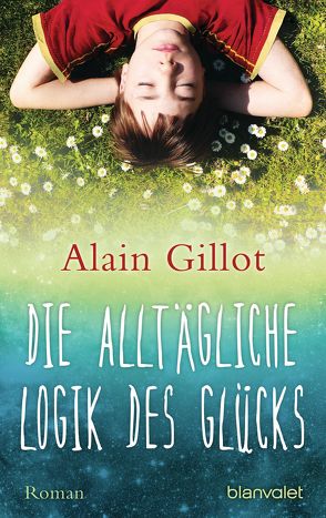 Die alltägliche Logik des Glücks von Baisch,  Alexandra, Gillot,  Alain