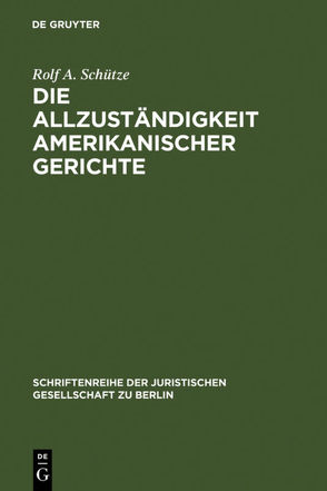 Die Allzuständigkeit amerikanischer Gerichte von Schütze,  Rolf A