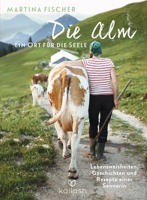 Die Alm – Ein Ort für die Seele von Fischer,  Martina, Steinbacher,  Dorothea