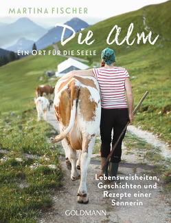 Die Alm – Ein Ort für die Seele von Fischer,  Martina, Steinbacher,  Dorothea